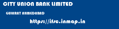 CITY UNION BANK LIMITED  GUJARAT AHMEDABAD    ifsc code